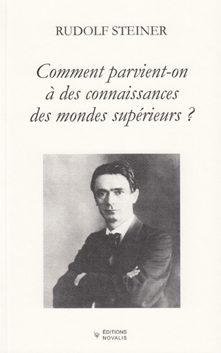 GA010 Livre : L'initiation ou Comment parvient-on à des connaissances des mondes supérieurs ? (de Rudolf Steiner). Pulblié aux éditions Novalis