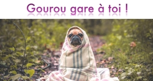 gourou gare à toi
